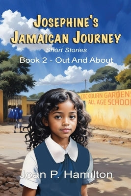 Josephine's Jamaican Journey: Book Two: Out and About by Hamilton, Joan P.