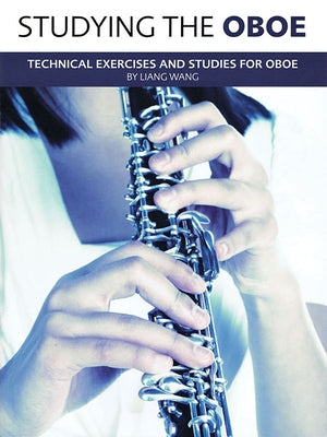 Studying the Oboe: Technical Exercises and Studies for Oboe by Wang, Liang