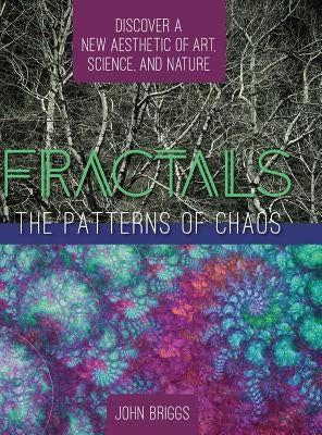 Fractals: The Patterns of Chaos: Discovering a New Aesthetic of Art, Science, and Nature (A Touchstone Book) by Briggs, John