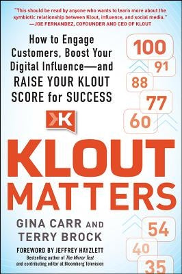 Klout Matters: How to Engage Customers, Boost Your Digital Influence--And Raise Your Klout Score for Success by Carr, Gina