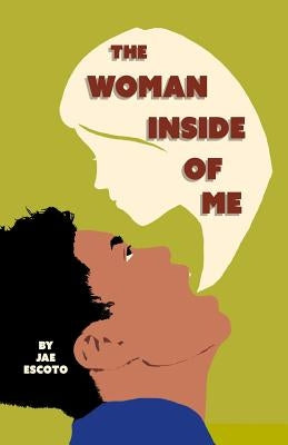 The Woman Inside of Me by Escoto, Jae