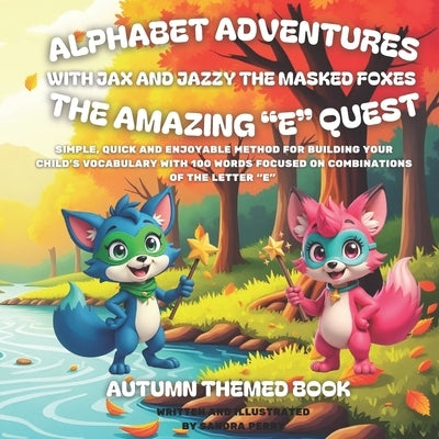 Alphabet Adventures: The amazing "E" quest: Simple, quick and enjoyable method for building your child's vocabulary with 100 words focused by Perry, Sandra