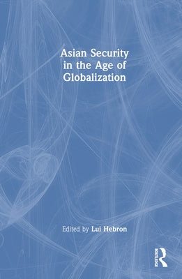 Asian Security in the Age of Globalization by Hebron, Lui