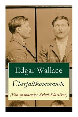 Überfallkommando (Ein spannender Krimi-Klassiker): Ein packendes Katz-und-Maus-Spiel zwischen dem Überfallkommando und den Drogenbaronen by Wallace, Edgar