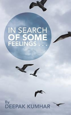 In Search of Some Feelings . . . by Kumhar, Deepak