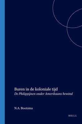 Buren in de Koloniale Tijd: de Philippijnen Onder Amerikaans Bewind by Bootsma, N. a.