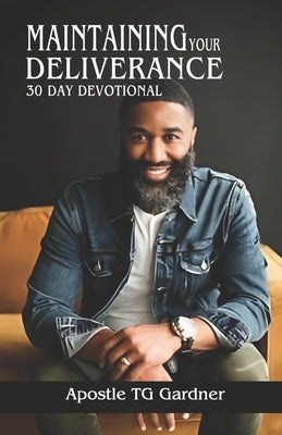 Maintaining Your Deliverance: 30 Day Guide To Maintaining Your Deliverance by Gardner, Tg
