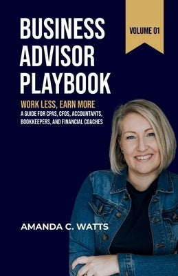 Business Advisor Playbook: Volume 1 by Watts, Amanda C.