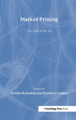 Masked Priming: The State of the Art by Kinoshita, Sachiko