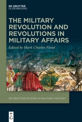 The Military Revolution and Revolutions in Military Affairs by Fissel, Mark Charles