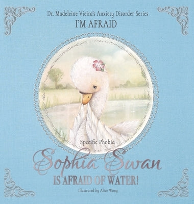 Sophia Swan Is Afraid of Water! by Vieira, Madeleine