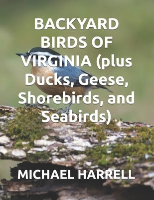BACKYARD BIRDS OF VIRGINIA (plus Ducks, Geese, Shorebirds, and Seabirds) by Harrell, Michael