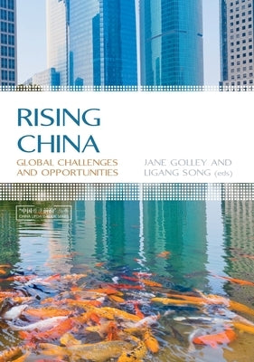 Rising China: Global Challenges and Opportunities by Golley, Jane