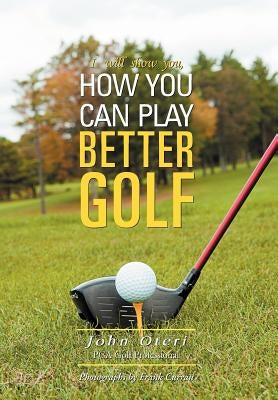 How You Can Play Better Golf by Oteri, John
