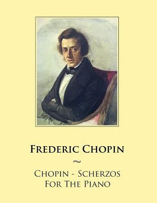 Chopin - Scherzos For The Piano by Samwise Publishing