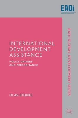 International Development Assistance: Policy Drivers and Performance by Stokke, Olav