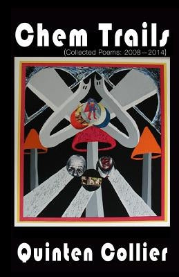 Chem Trails: (Collected Poems: 2008-2014) by Collier, Quinten