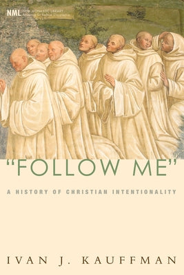 Follow Me: A History of Christian Intentionality by Kauffman, Ivan J.