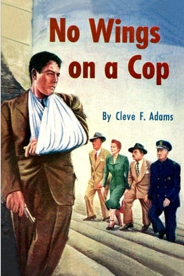 No Wings On A Cop by Adams, Cleve F.