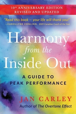 Harmony From The Inside Out: A Guide to Peak Performance by Carley, Jan