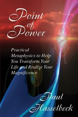 Point of Power: Practical Metaphysics to Help You Transform Your Life and Realize Your Magnificence by Hasselbeck, Paul