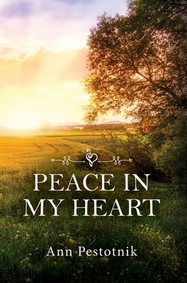 Peace In My Heart by Pestotnik, Ann