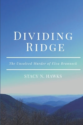 Dividing Ridge: the Unsolved Murder of Elva Brannock by Hawks, Stacy Nycole
