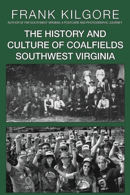 The History and Culture of Coalfields Southwest Virginia by Kilgore, Frank