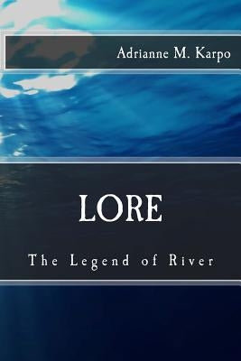 Lore: The Legend of River by Karpo, Adrianne M.