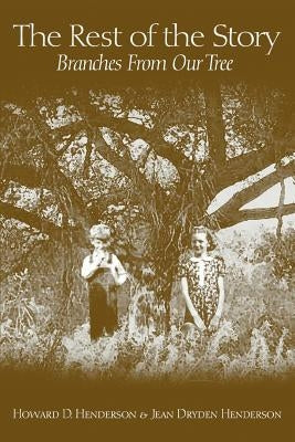 The Rest of the Story: Branches From Our Tree by Henderson, Howard D.