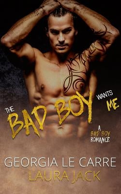 The Bad Boy Wants Me: A Bad Boy Romance by Milton, Caryl