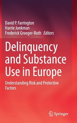 Delinquency and Substance Use in Europe: Understanding Risk and Protective Factors by P. Farrington, David