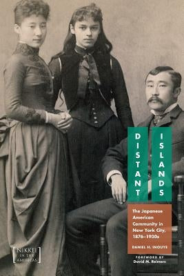 Distant Islands: The Japanese American Community in New York City, 1876-1930s by Inouye, Daniel H.