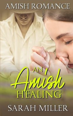 An Amish Healing by Miller, Sarah
