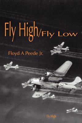 Fly High/Fly Low by Peede, Floyd A., Jr.