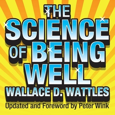 The Science Being Well by Wattles, Wallace D.