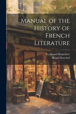 Manual of the History of French Literature by Brunetière, Ferdinand