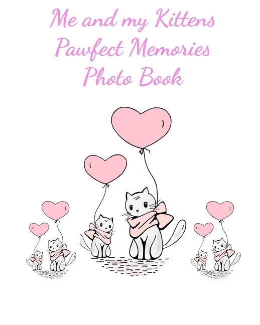 Me and my Kittens Pawfect Memories Photo book: 100 pages 8"x10" keep all your kittens growing up photos and memories in one book, great present or gif by Memories, Animal