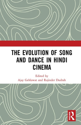 The Evolution of Song and Dance in Hindi Cinema by Gehlawat, Ajay