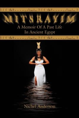 Mitsrayim: A Memoir Of A Past Life In Ancient Egypt by Anderson, Nichel