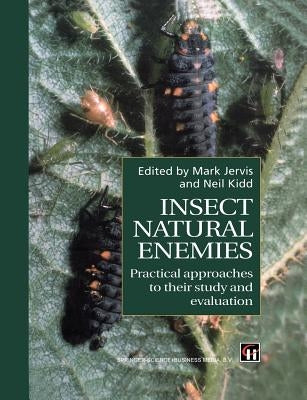 Insect Natural Enemies: Practical Approaches to Their Study and Evaluation by Jervis, M. a.