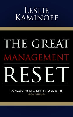 The Great Management Reset: 27 Ways to Be a Better Manager (of Anything) by Kaminoff, Leslie