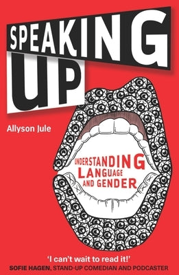 Speaking Up: Understanding Language and Gender by Jule, Allyson