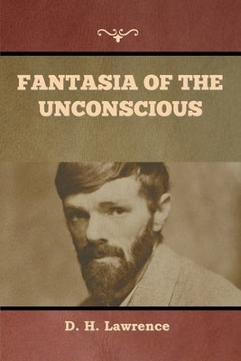 Fantasia of the Unconscious by Lawrence, D. H.