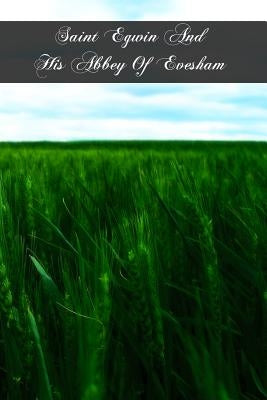 Saint Egwin And His Abbey Of Evesham by Stanbrook, Benedictines Of