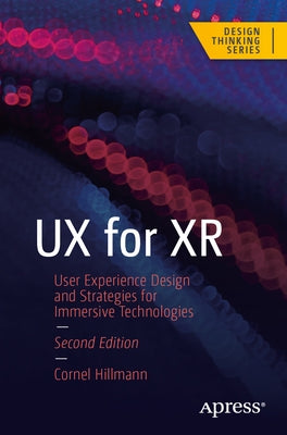 UX for Xr: User Experience Design and Strategies for Immersive Technologies by Hillmann, Cornel