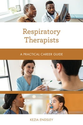 Respiratory Therapists: A Practical Career Guide by Endsley, Kezia