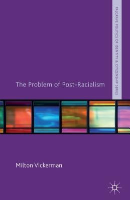 The Problem of Post-Racialism by Vickerman, M.