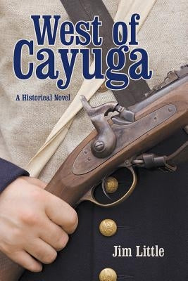 West of Cayuga: A Historical Novel by Little, Jim