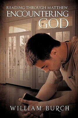 Reading Through Matthew, Encountering God by Burch, William